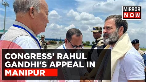 Manipur Violence Congress Leader Rahul Gandhis Appeal In Manipur