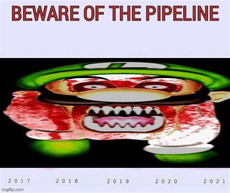 Beware Of The Pipeline But Blank Imgflip