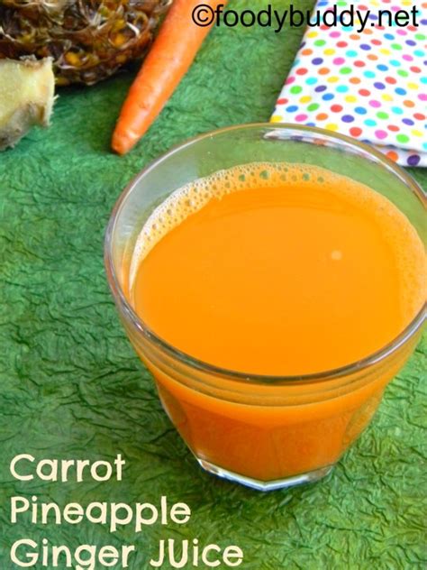 Carrot Pineapple Ginger Juice Recipe Detox Juice Foodybuddy