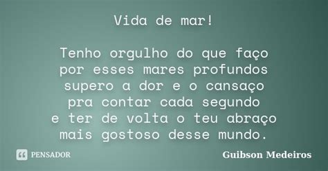 Vida De Mar Tenho Orgulho Do Que Faço Guibson Medeiros Pensador