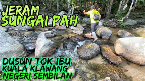 Explore Jeram Sungai Pah Near Dusun Tok Ibu Kuala Klawang Jelebu