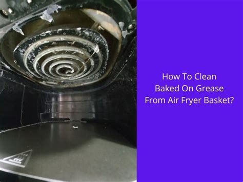 How To Clean Baked On Grease From Air Fryer Basket