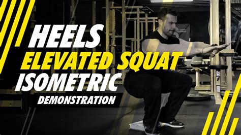 Heels Elevated Squat Isometric Demonstration Youtube