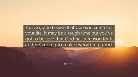 Joel Osteen Quote Youve Got To Believe That God Is In Control Of