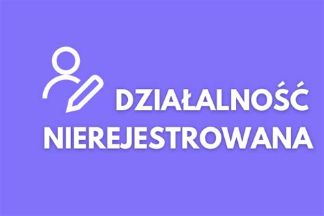 Dzia Alno Nierejestrowana W Roku Najwa Niejsze Informacje