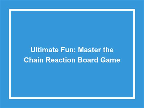 Ultimate Fun: Master The Chain Reaction Board Game