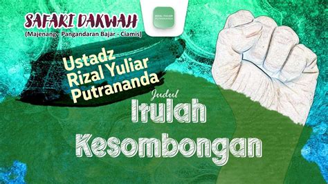 Itulah Kesombongan Ustadz Rizal Yuliar Putrananda YouTube