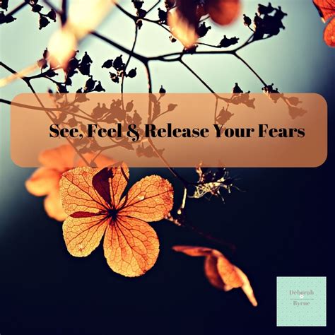 See Feel And Release Your Fears Deborah Byrne Psychology Services