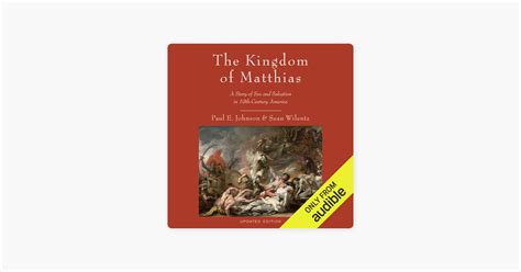 The Kingdom Of Matthias A Story Of Sex And Salvation In Th Century America Unabridged On