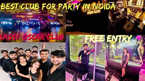 Best Club For Party In Delhi Ncr Sassy Oscar Free Entry Night