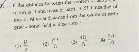 If The Distance Between The Centres Of Earth And Moon Is D And Mass Of