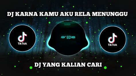 Dj Karna Kamu Aku Rela Menunggu Viral Tiktok Full Bass Remix