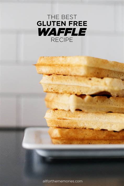 The Best Gluten Free Waffle Recipe All For The Memories