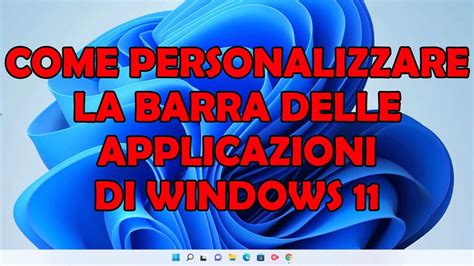 Come Personalizzare La Barra Delle Applicazioni Di Windows Youtube