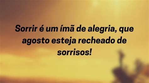 Bem-vindo Agosto! 49 frases impactantes para começar o mês com boas ...