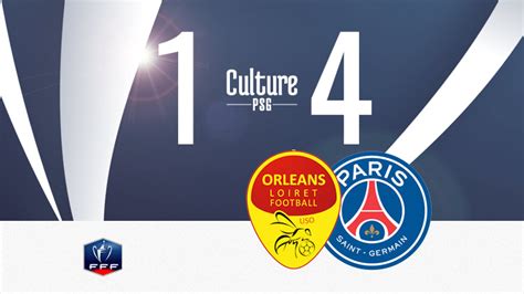 Match Orléans PSG 1 4 le résumé et les buts en video CulturePSG