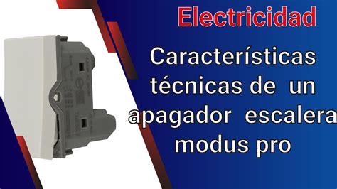 Caracter Sticas T Cnicas De Un Apagador Escalera Modus Pro Youtube