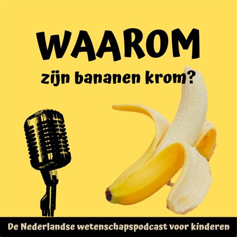 Waarom Zijn De Bananen Krom Kinderpodcasts Nl