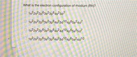 Solved What is the electron configuration of rhodium (Rh)? | Chegg.com