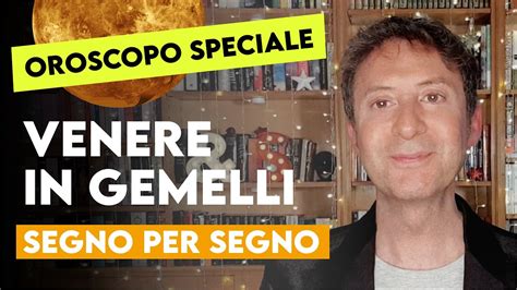 Oroscopo Speciale Venere In Gemelli Youtube