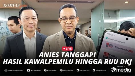 Live Keterangan Anies Baswedan Terkait Hasil Kawalpemilu Hingga Ruu