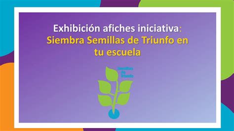 Exhibición de afiches iniciativa Siembra Semillas de Triunfo en tu