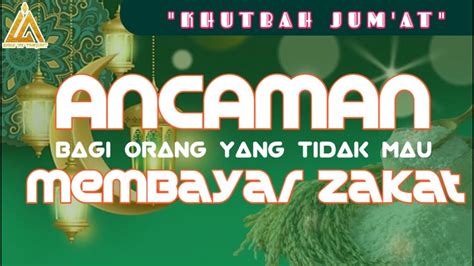 Khutbah Jum At Ancaman Bagi Orang Yang Tidak Mau Membayar Zakat