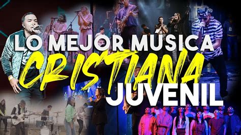 Alabanzas Juveniles Lo Mejor De M Sica Cristiana Juvenil Youtube