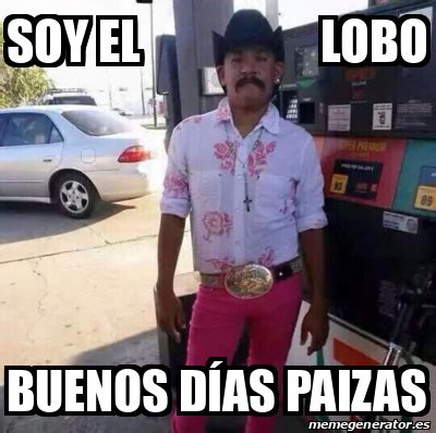 Meme Personalizado Soy El Lobo Buenos D As Paizas