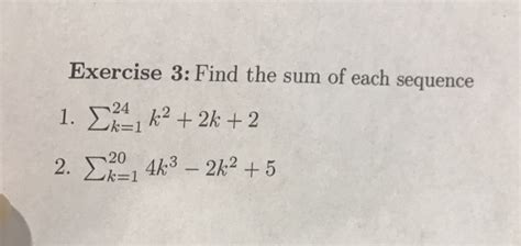 Solved Find The Sum Of Each Sequence Sigma K 1and24 K 2 2k