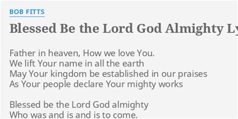 "BLESSED BE THE LORD GOD ALMIGHTY" LYRICS by BOB FITTS: Father in heaven, How...