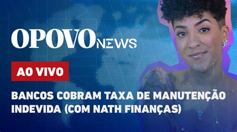 O Povo News Nath Finan As Fala Ao Vivo Sobre Cobran A De Taxas