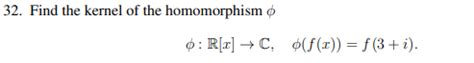 Solved 32. Find the kernel of the homomorphism φ φ : R[x] → | Chegg.com