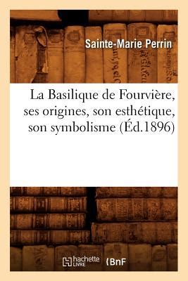 La Basilique De Fourvi Re Ses Origines Son Esth Tique Son Symbolisme