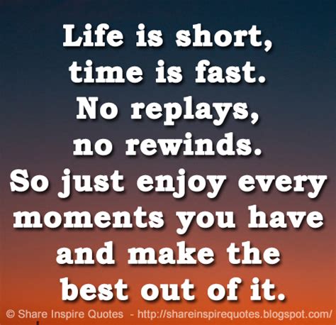 Life Is Short Time Is Fast No Replays No Rewinds So Just Enjoy