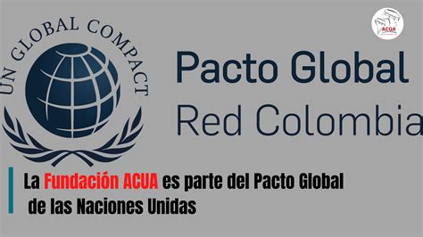 La Fundación ACUA es parte del Pacto Global de las Naciones Unidas ACUA