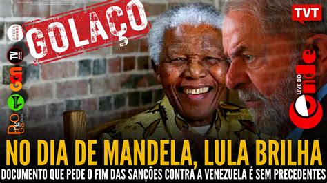 Live Do Conde Em Dia De Mandela Lula Brilha Documento Que Pede