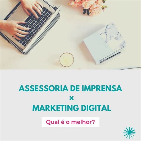 Assessoria De Imprensa Ou Marketing Digital Qual O Melhor