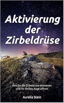 Aktivierung der Zirbeldrüse Wie Sie Zirbeldrüse aktivieren und Ihr