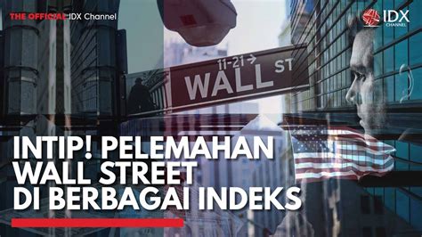 Intip Pelemahan Wall Street Di Berbagai Indeks IDX CHANNEL YouTube