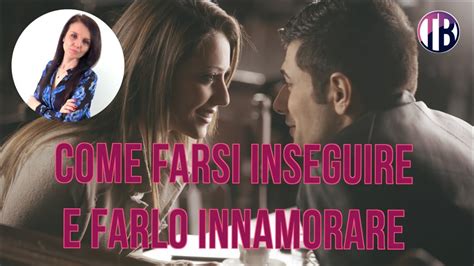 Come Farsi Inseguire E Farlo Innamorare Youtube