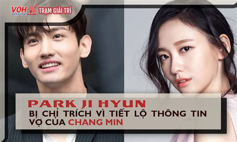 Park Ji Hyun Bị Chỉ Trích Dữ Dội Vì Tiết Lộ Thông Tin Của Vợ Changmin