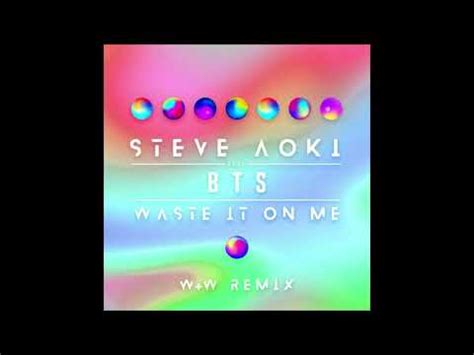 Steve Aoki Waste It On Me Feat BTS W W Remix Audio YouTube