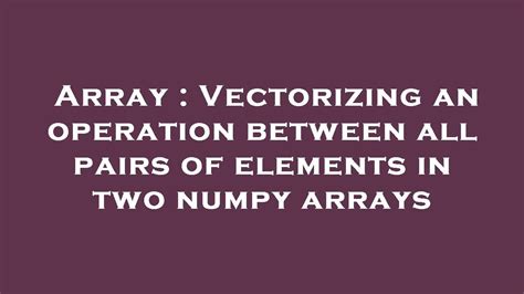 Array Vectorizing An Operation Between All Pairs Of Elements In Two