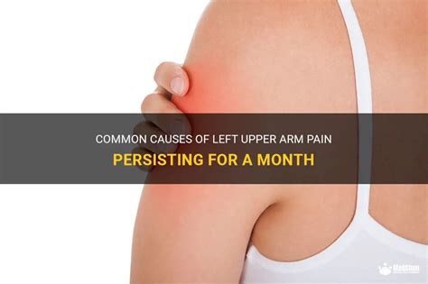 Common Causes Of Left Upper Arm Pain Persisting For A Month | MedShun