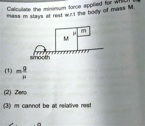 [answered] Calculate The Minimum Force Applied For Mass M Stays At Rest