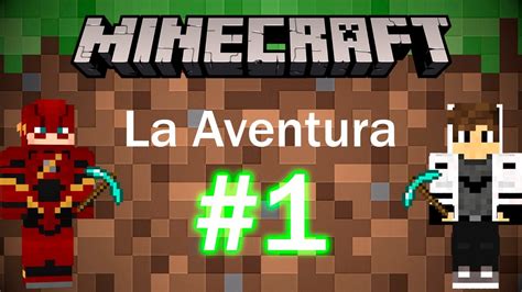 El Comienzo La Aventura En Minecraft 1 Youtube