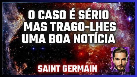 O CASO É SÉRIO MAS TRAGO UMA BOA NOTÍCIA por Saint Germain YouTube