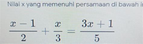 Solved Nilai X Yang Memenuhi Persamaan Di Bawah Ii X 1 2 X 3 3x