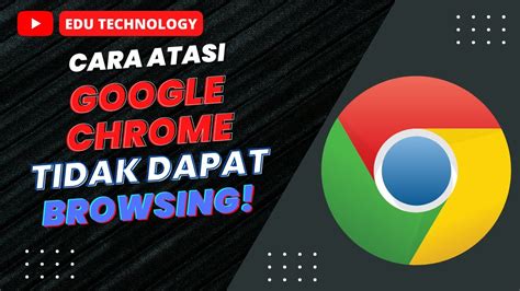 Cara Atasi Google Chrome Tidak Bisa Dibuka Browsing Windows 10 EDU